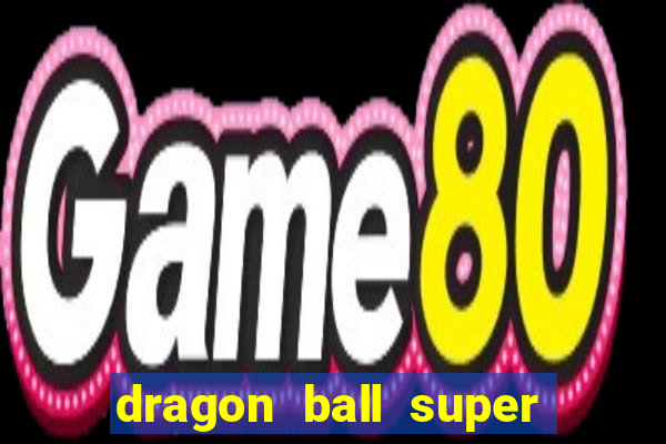 dragon ball super dublado online